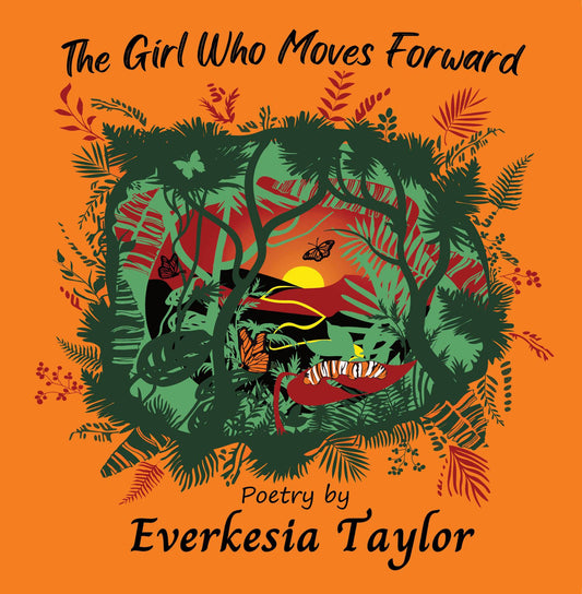 The Girl Who Moves Forward (Poetry Book) by Everkesia Taylor