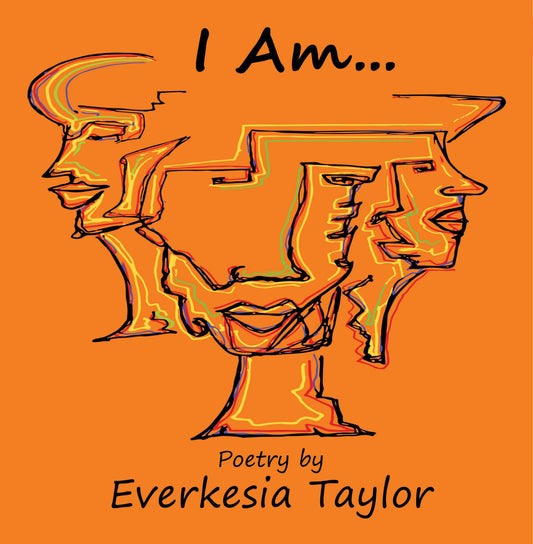 I Am...(Poetry Book) by Everkesia Taylor